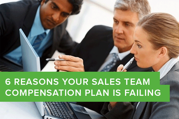6 Reasons Your Sales Team Compensation Plan is Failing [Infographic]