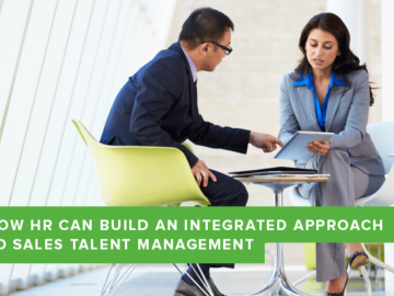 How HR Can Build an Integrated Approach to Sales Talent Management