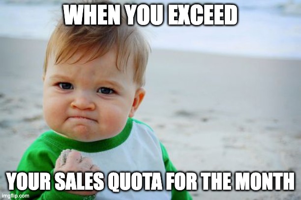 When you exceed your sales quota for the month